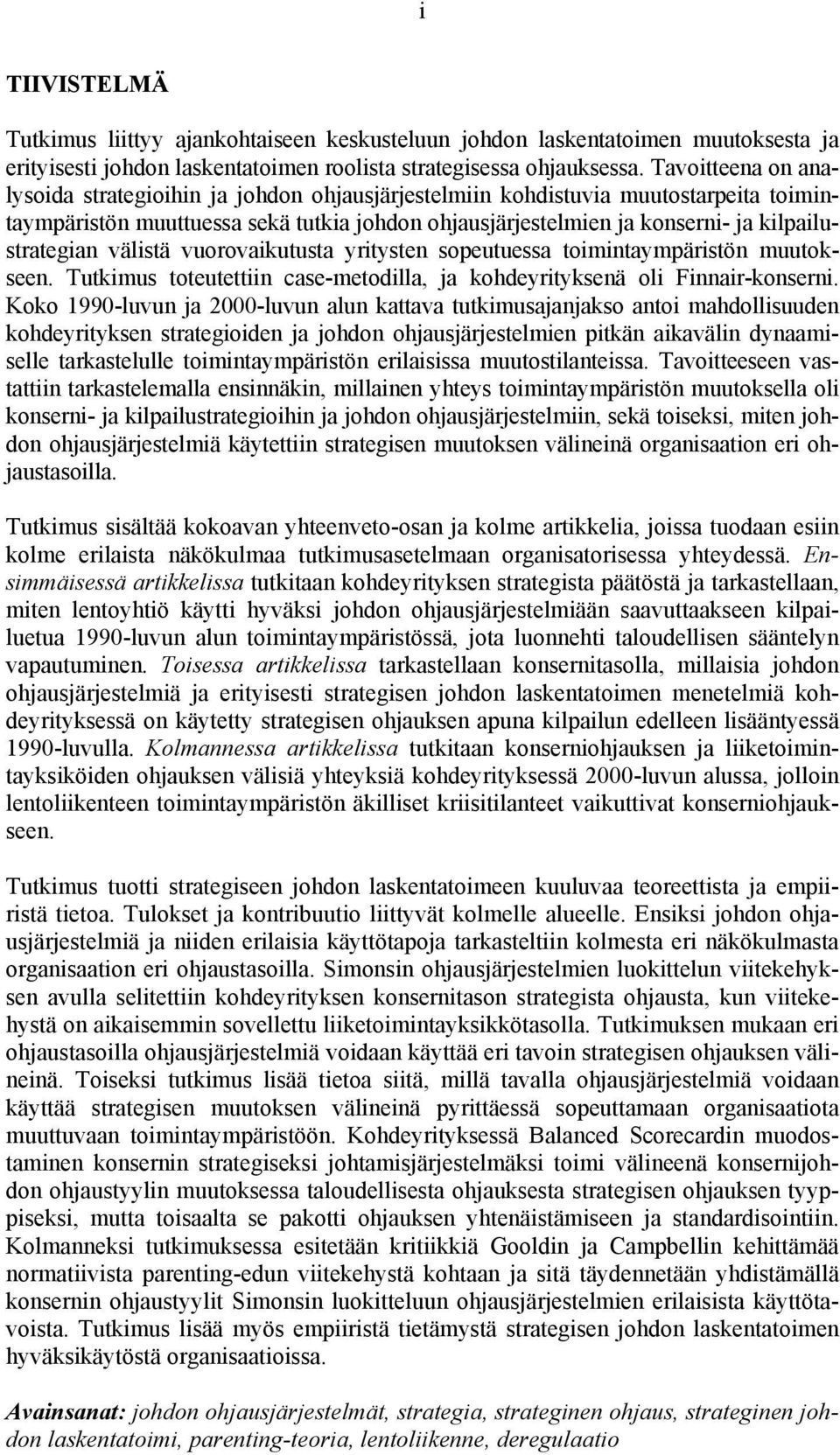 kilpailustrategian välistä vuorovaikutusta yritysten sopeutuessa toimintaympäristön muutokseen. Tutkimus toteutettiin case-metodilla, ja kohdeyrityksenä oli Finnair-konserni.