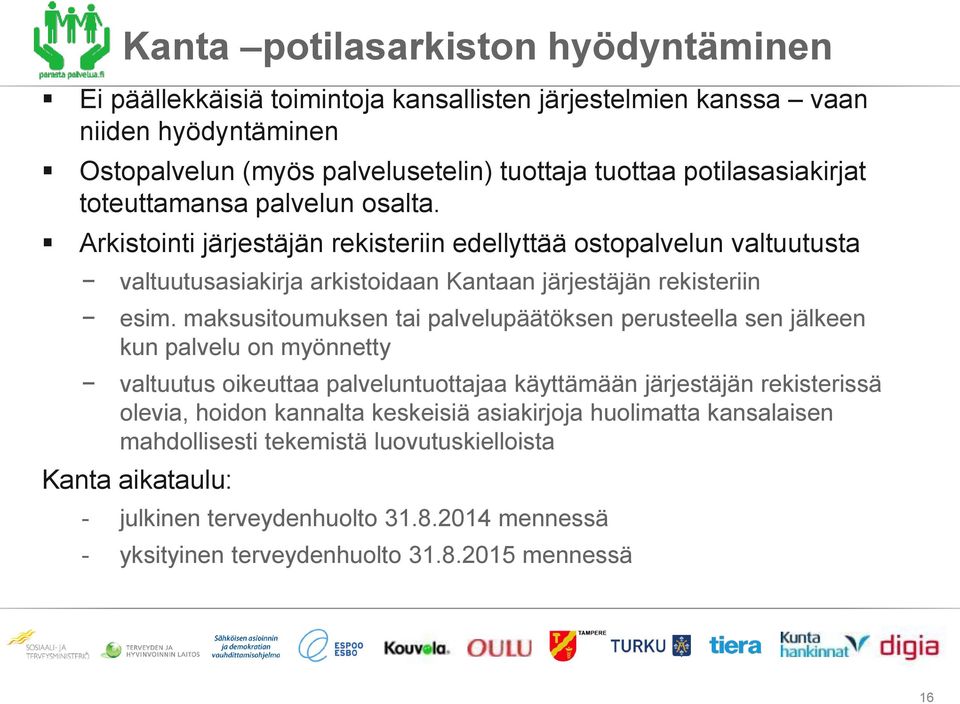 maksusitoumuksen tai palvelupäätöksen perusteella sen jälkeen kun palvelu on myönnetty valtuutus oikeuttaa palveluntuottajaa käyttämään järjestäjän rekisterissä olevia, hoidon kannalta