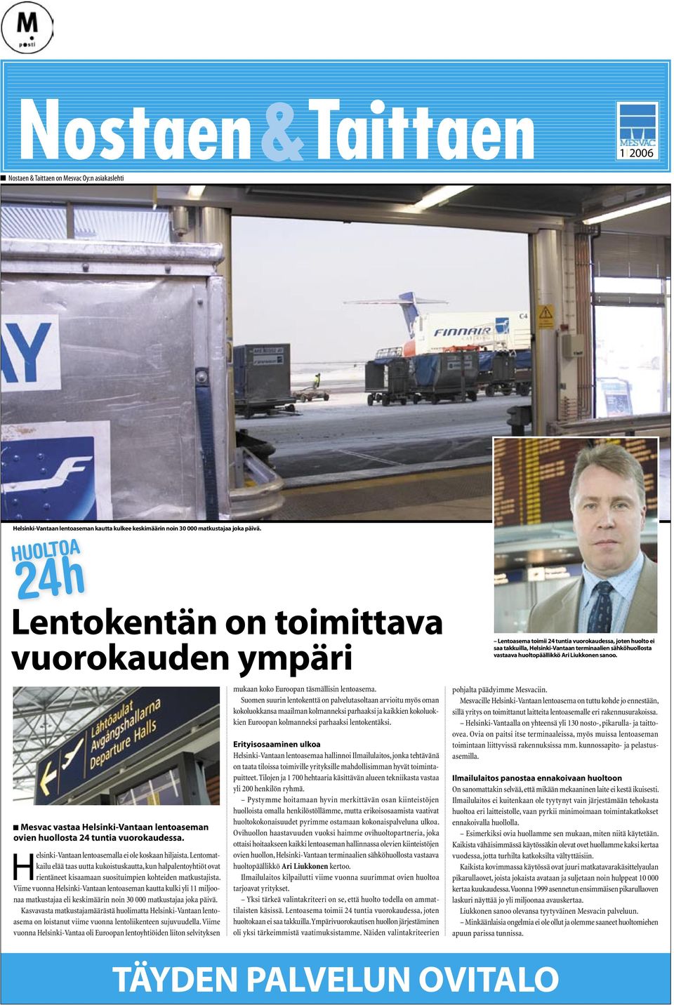 Liukkonen sanoo. Mesvac vastaa Helsinki-Vantaan lentoaseman ovien huollosta 24 tuntia vuorokaudessa. Helsinki-Vantaan lentoasemalla ei ole koskaan hiljaista.