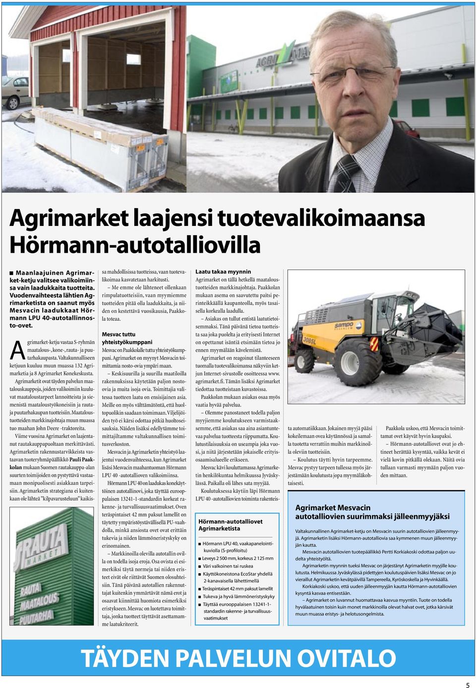 Valtakunnalliseen ketjuun kuuluu muun muassa 132 Agrimarketia ja 8 Agrimarket Konekeskusta.