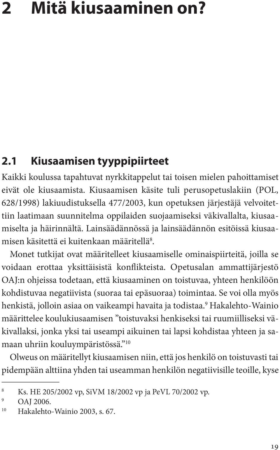 ja häirinnältä. Lainsäädännössä ja lainsäädännön esitöissä kiusaamisen käsitettä ei kuitenkaan määritellä 8.