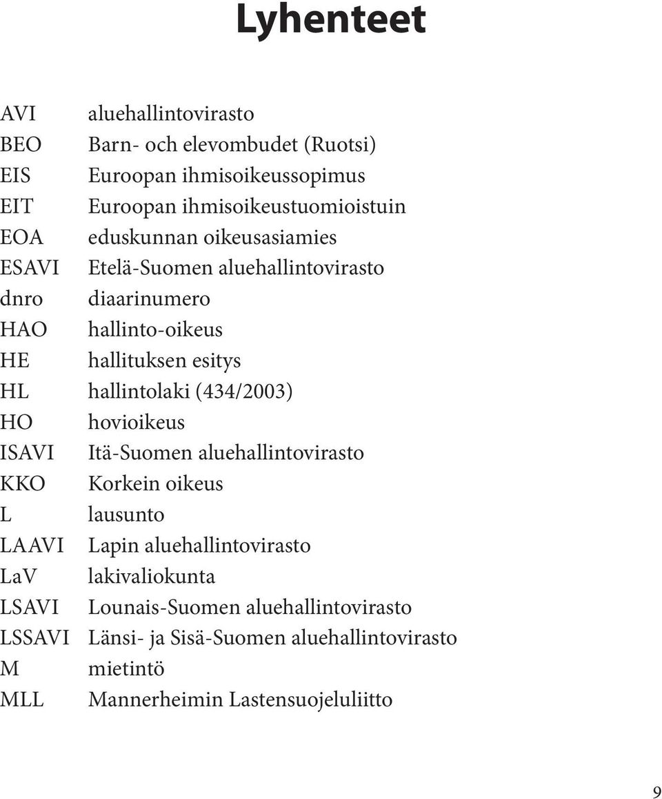 (434/2003) HO hovioikeus ISAVI Itä-Suomen aluehallintovirasto KKO Korkein oikeus L lausunto LAAVI Lapin aluehallintovirasto LaV