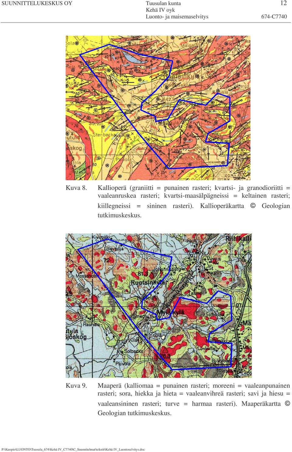 keltainen rasteri; kiillegneissi = sininen rasteri). Kallioperäkartta tutkimuskeskus. Geologian Kuva 9.