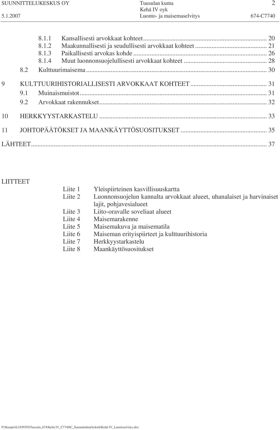 .. 33 11 JOHTOPÄÄTÖKSET JA MAANKÄYTTÖSUOSITUKSET... 35 LÄHTEET.