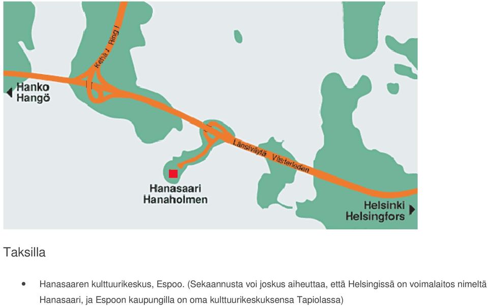 Helsingissä on voimalaitos nimeltä Hanasaari,