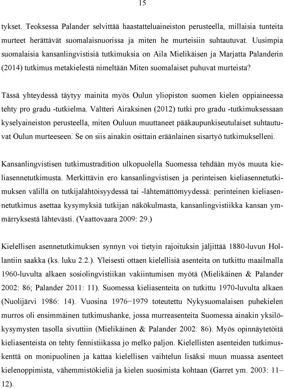 Tässä yhteydessä täytyy mainita myös Oulun yliopiston suomen kielen oppiaineessa tehty pro gradu -tutkielma.