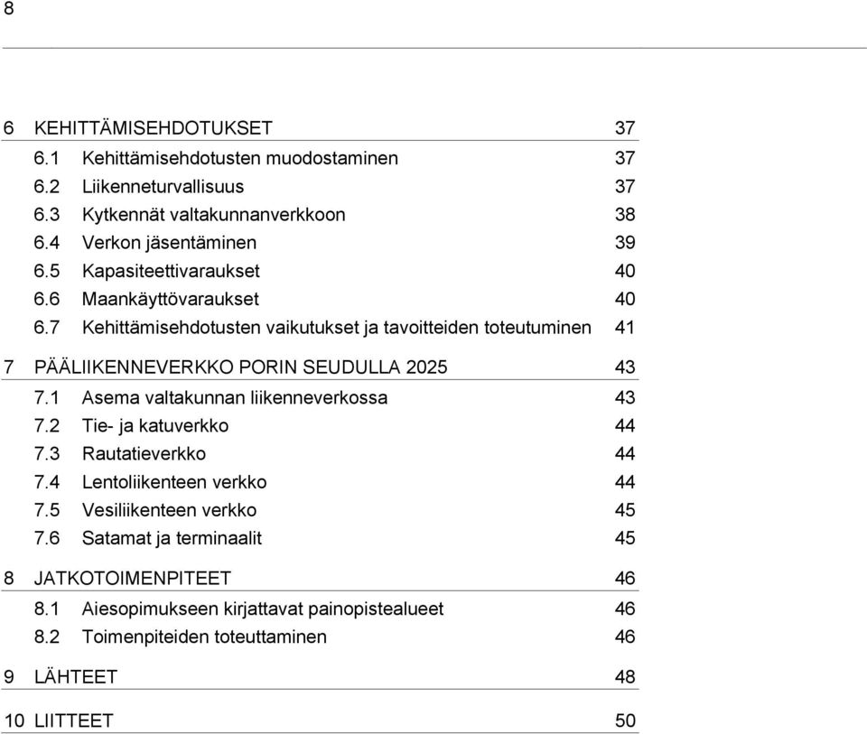 7 Kehittämisehdotusten vaikutukset ja tavoitteiden toteutuminen 41 7 PORIN SEUDULLA 2025 43 7.1 Asema valtakunnan liikenneverkossa 43 7.