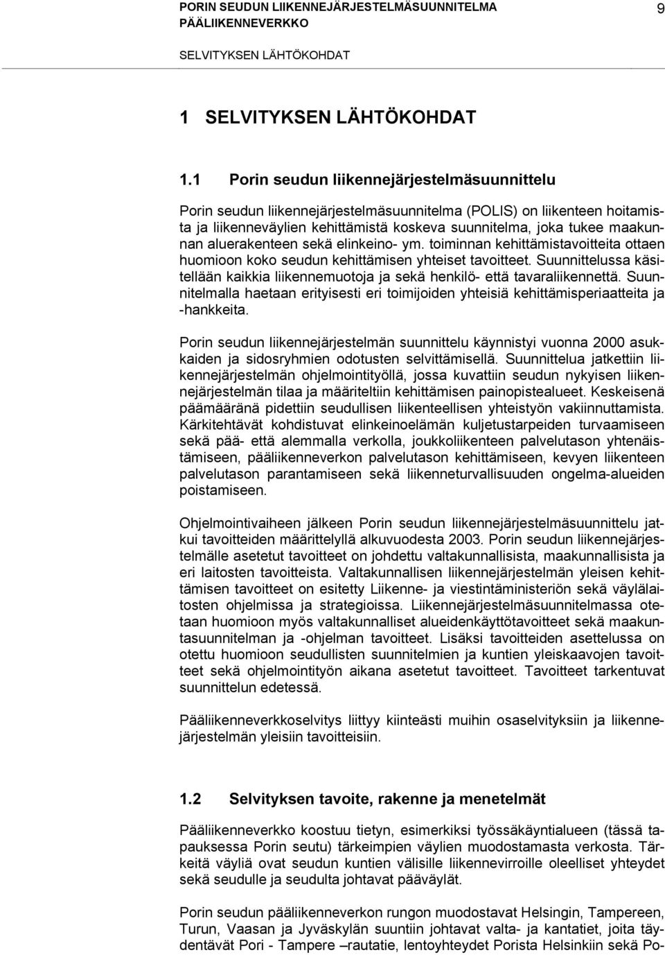 aluerakenteen sekä elinkeino- ym. toiminnan kehittämistavoitteita ottaen huomioon koko seudun kehittämisen yhteiset tavoitteet.