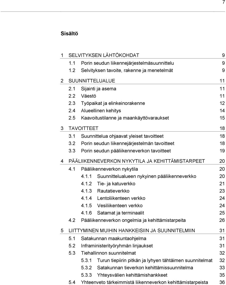 2 Porin seudun liikennejärjestelmän tavoitteet 18 3.3 Porin seudun pääliikenneverkon tavoitteet 19 4 PÄÄLIIKENNEVERKON NYKYTILA JA KEHITTÄMISTARPEET 20 4.1 Pääliikenneverkon nykytila 20 4.1.1 Suunnittelualueen nykyinen pääliikenneverkko 20 4.