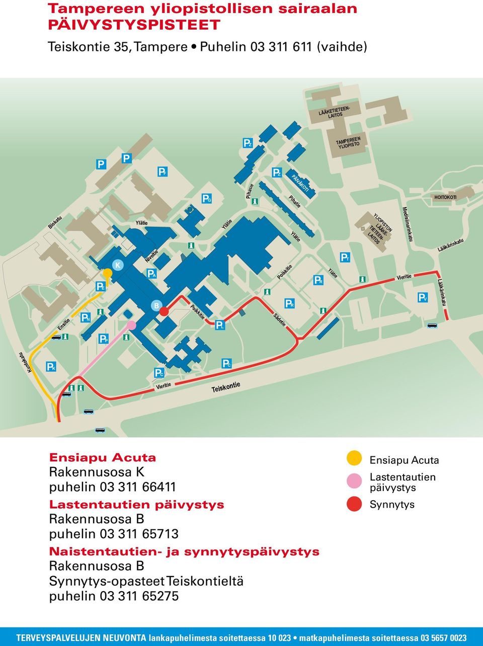 Lääkärinkatu PR PV Poikkitie Ensitie PN PL Sädetie PP Kuntokatu PK PC Vieritie PC Teiskontie Ensiapu Acuta Rakennusosa K puhelin 03 311 66411 Lastentautien päivystys