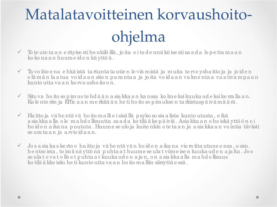 Sitova hoitosopimus tehdään asiakkaan kanssa kolmeksi kuukaudeksi kerrallaan. Kalenteriin ja Efficaan merkitään heti hoitosopimuksen tarkistuspäivämäärä.