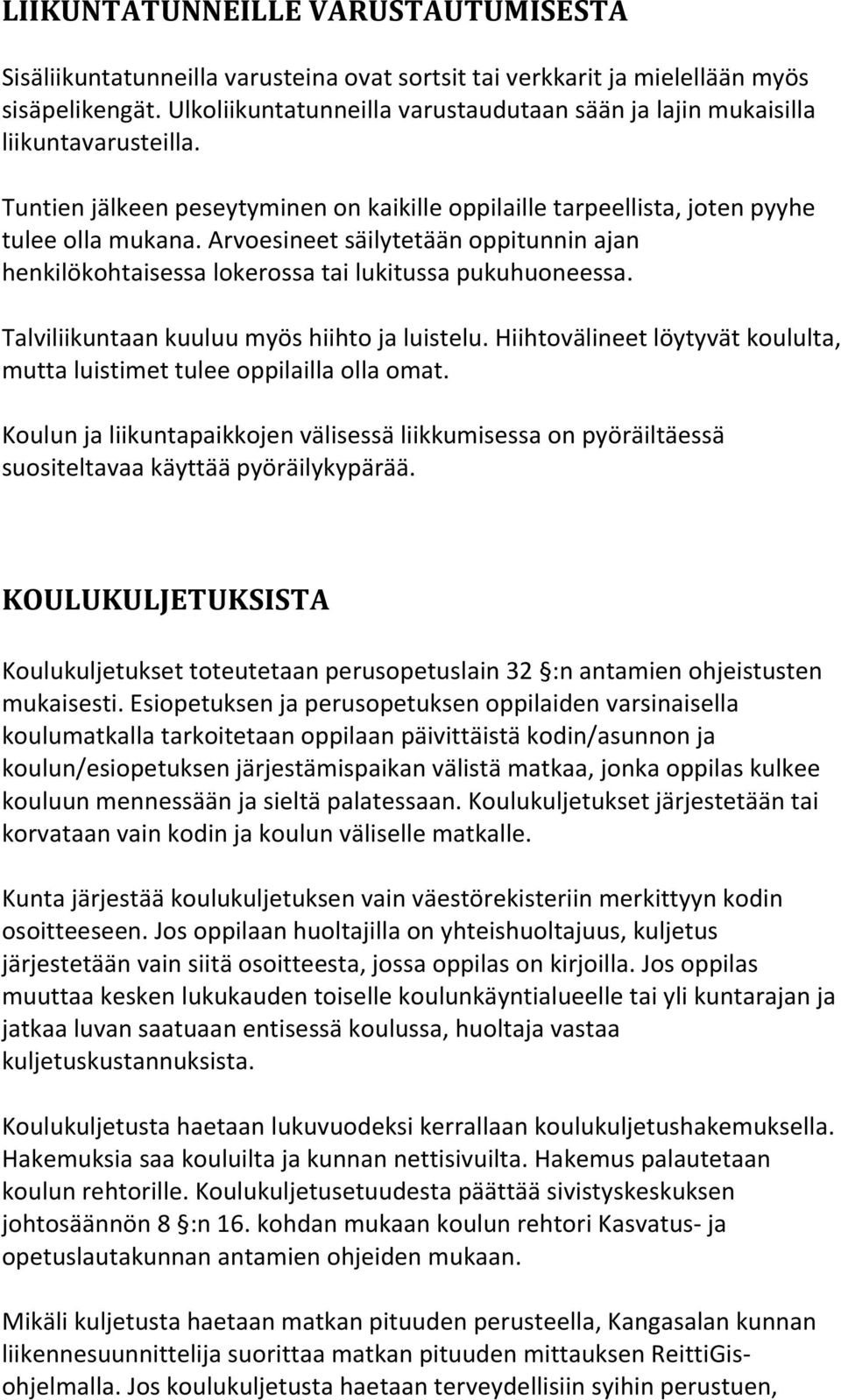 Arvoesineet säilytetään oppitunnin ajan henkilökohtaisessa lokerossa tai lukitussa pukuhuoneessa. Talviliikuntaan kuuluu myös hiihto ja luistelu.