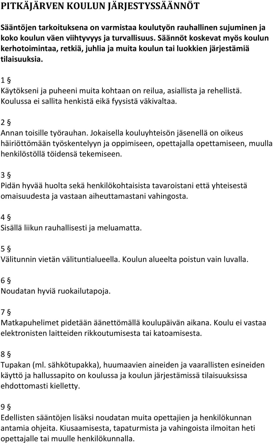 Koulussa ei sallita henkistä eikä fyysistä väkivaltaa. 2 Annan toisille työrauhan.