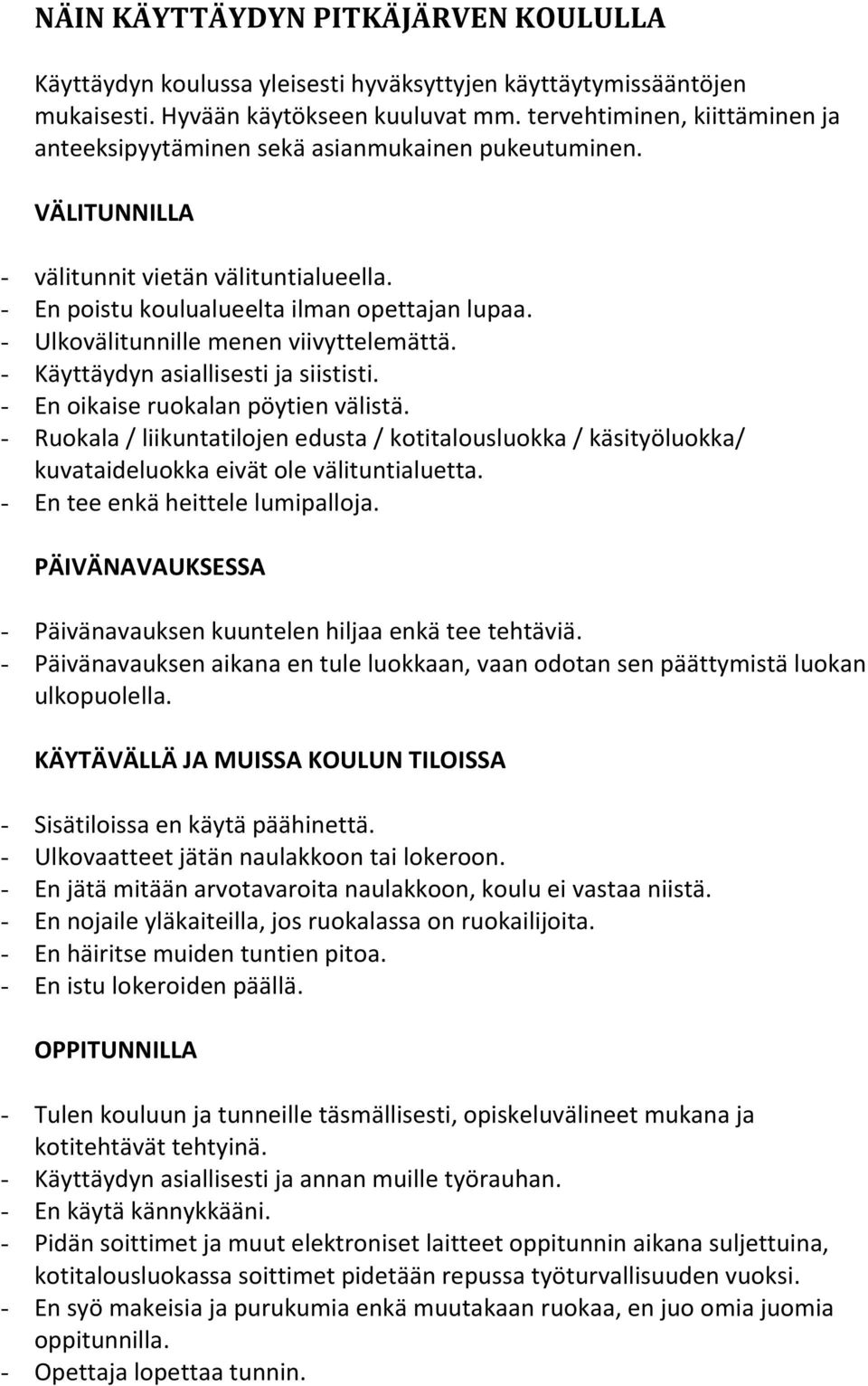 - Ulkovälitunnille menen viivyttelemättä. - Käyttäydyn asiallisesti ja siististi. - En oikaise ruokalan pöytien välistä.