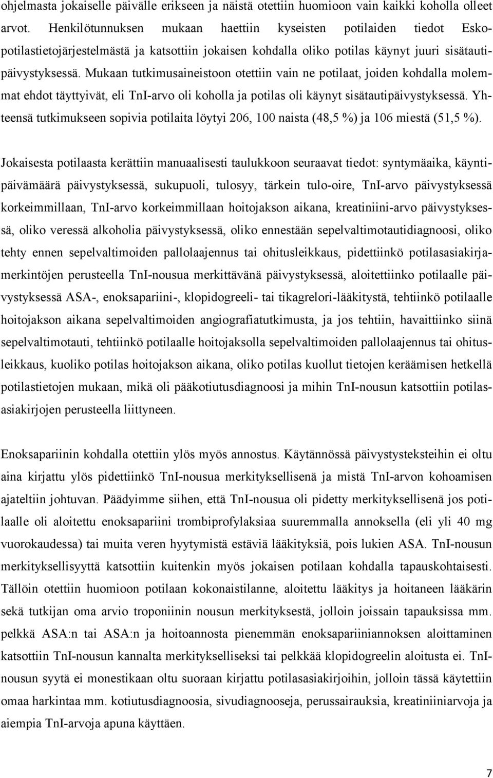 Mukaan tutkimusaineistoon otettiin vain ne potilaat, joiden kohdalla molemmat ehdot täyttyivät, eli TnI-arvo oli koholla ja potilas oli käynyt sisätautipäivystyksessä.