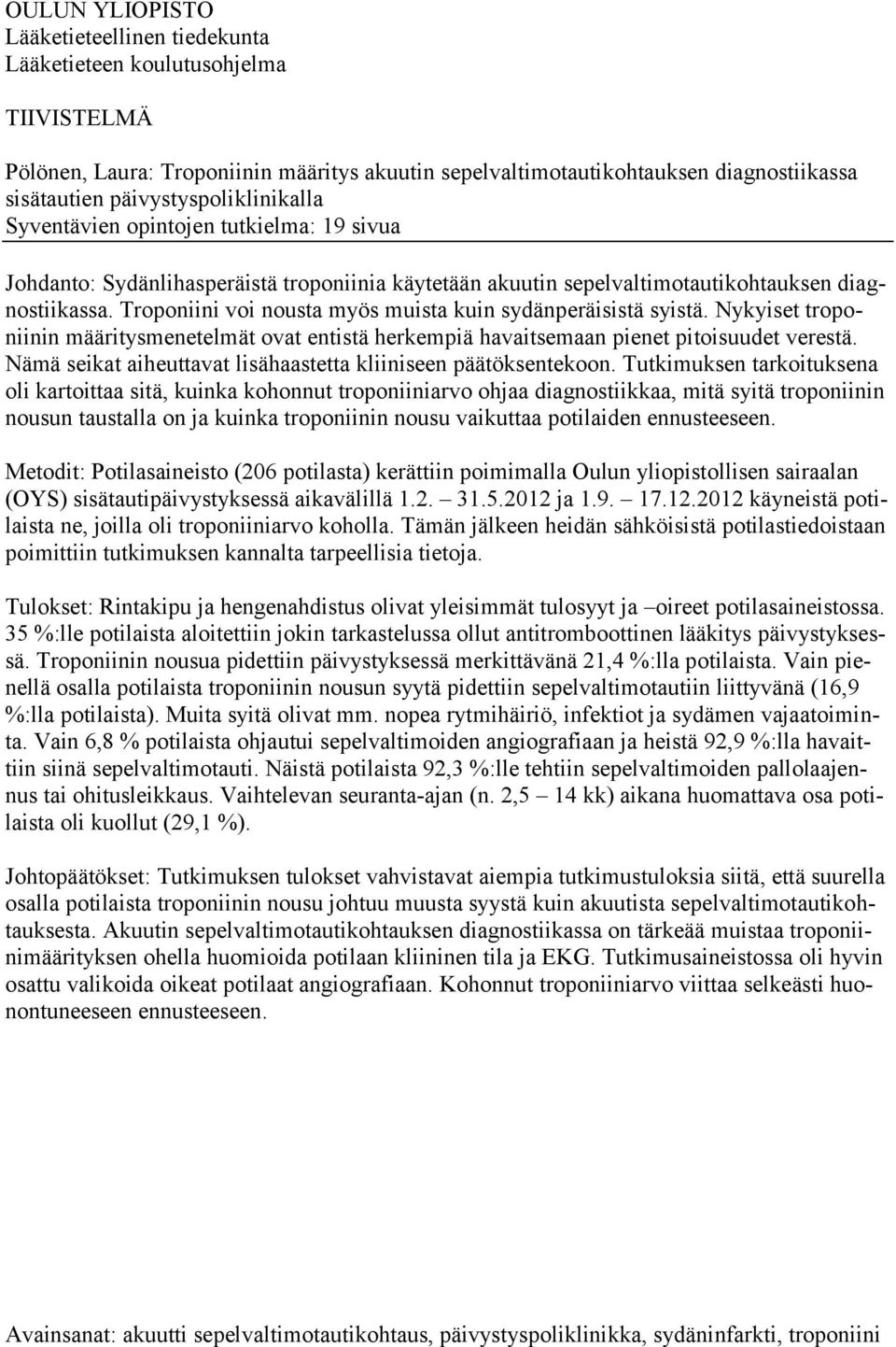 Troponiini voi nousta myös muista kuin sydänperäisistä syistä. Nykyiset troponiinin määritysmenetelmät ovat entistä herkempiä havaitsemaan pienet pitoisuudet verestä.