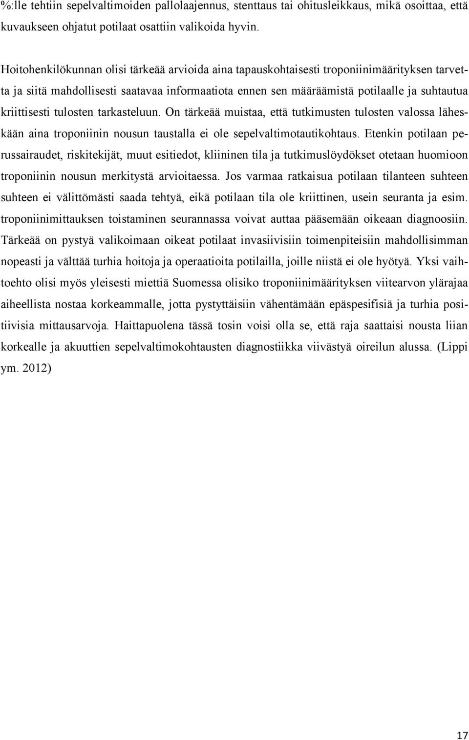 kriittisesti tulosten tarkasteluun. On tärkeää muistaa, että tutkimusten tulosten valossa läheskään aina troponiinin nousun taustalla ei ole sepelvaltimotautikohtaus.