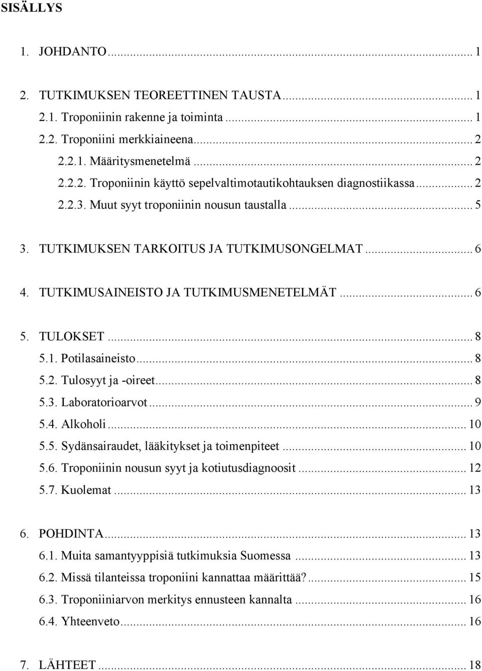 .. 8 5.3. Laboratorioarvot... 9 5.4. Alkoholi... 10 5.5. Sydänsairaudet, lääkitykset ja toimenpiteet... 10 5.6. Troponiinin nousun syyt ja kotiutusdiagnoosit... 12 5.7. Kuolemat... 13 6. POHDINTA.