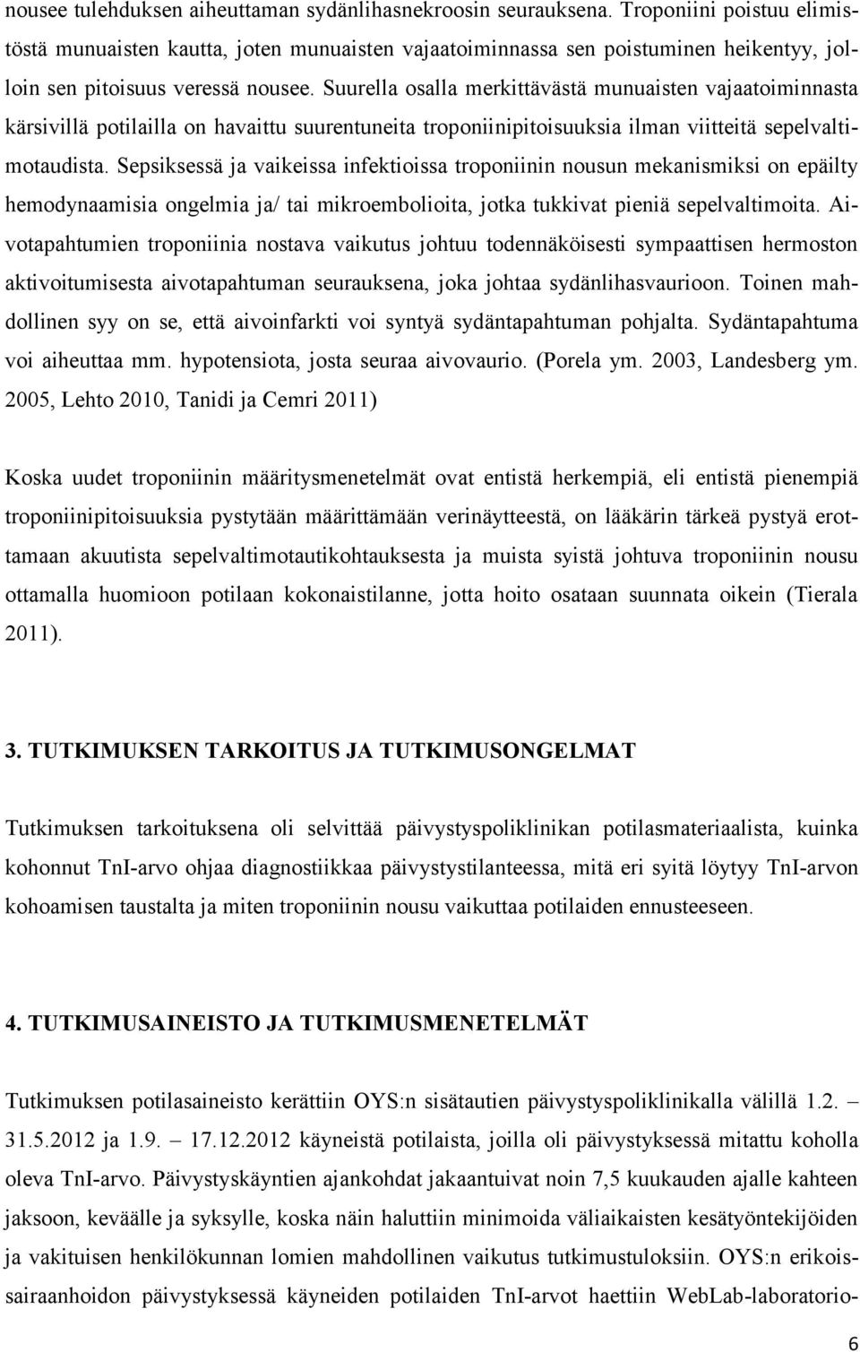 Suurella osalla merkittävästä munuaisten vajaatoiminnasta kärsivillä potilailla on havaittu suurentuneita troponiinipitoisuuksia ilman viitteitä sepelvaltimotaudista.