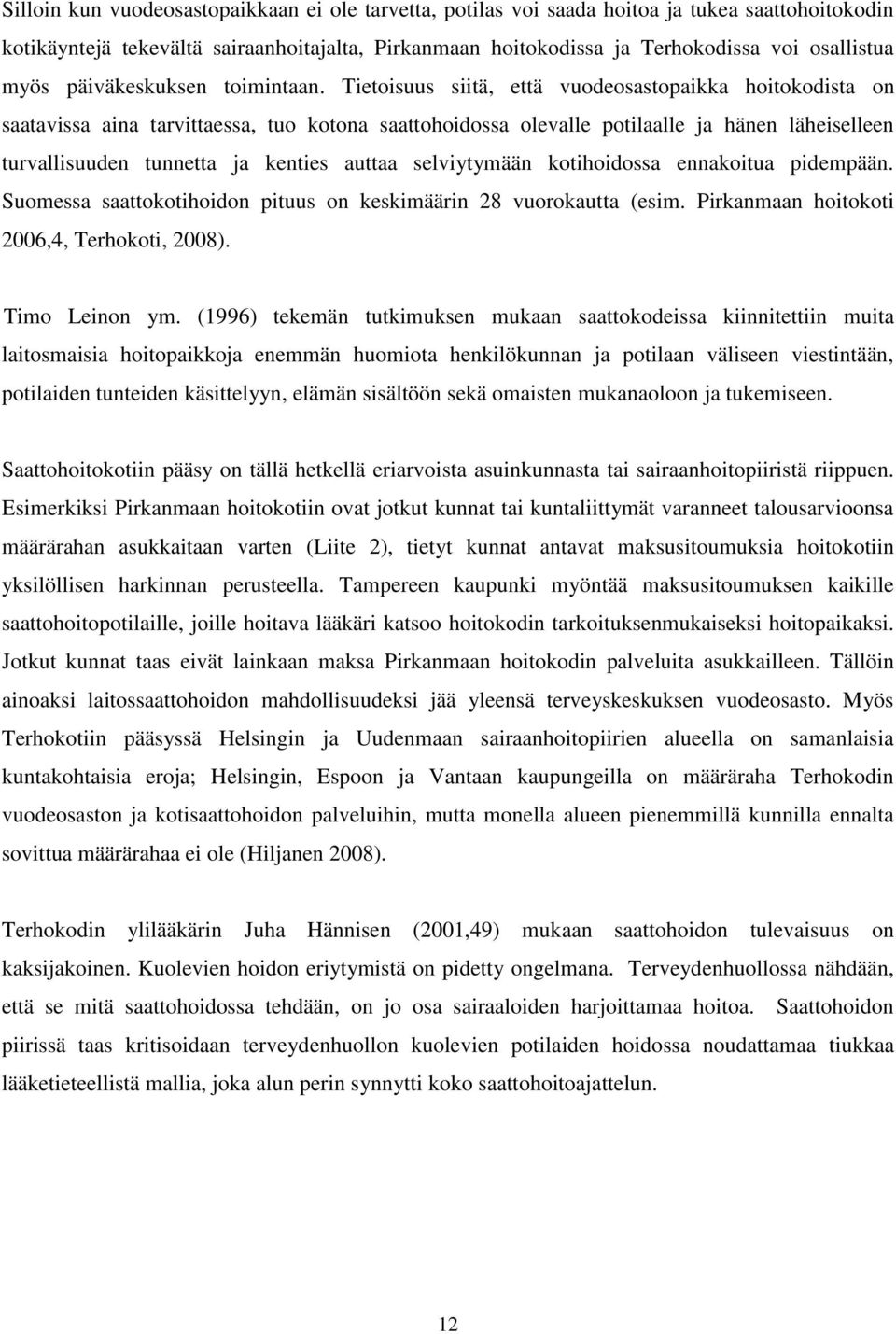 Tietoisuus siitä, että vuodeosastopaikka hoitokodista on saatavissa aina tarvittaessa, tuo kotona saattohoidossa olevalle potilaalle ja hänen läheiselleen turvallisuuden tunnetta ja kenties auttaa