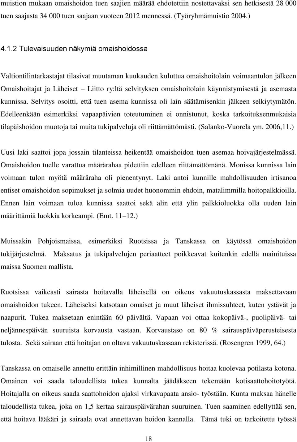 2 Tulevaisuuden näkymiä omaishoidossa Valtiontilintarkastajat tilasivat muutaman kuukauden kuluttua omaishoitolain voimaantulon jälkeen Omaishoitajat ja Läheiset Liitto ry:ltä selvityksen