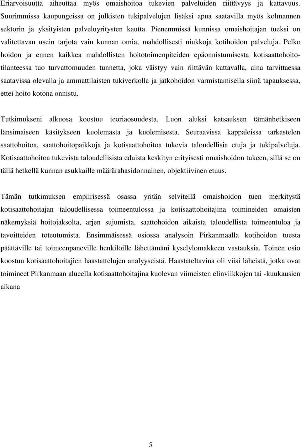 Pienemmissä kunnissa omaishoitajan tueksi on valitettavan usein tarjota vain kunnan omia, mahdollisesti niukkoja kotihoidon palveluja.