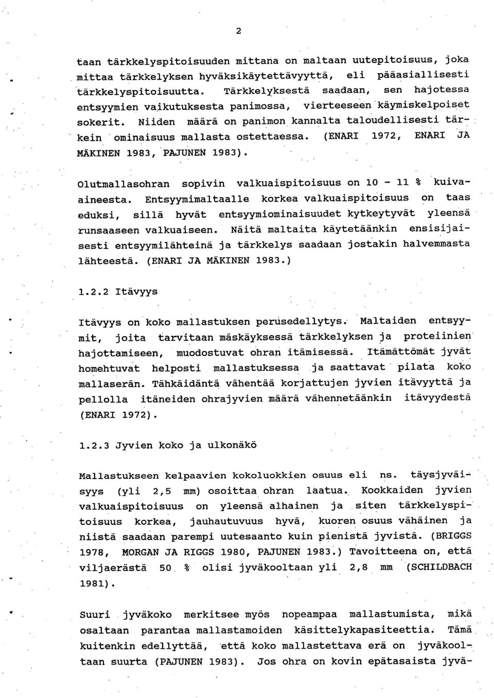 (ENARI 1972, ENARI JA MÄKINEN 1983, PAJUNEN 1983). Olutmallasohran sopivin valkuaispitoisuus on 10-11 % kuivaaineesta.