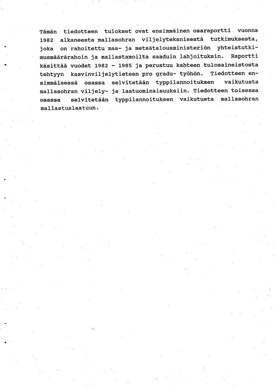 Raportti käsittää vuodet 1982-1985 ja perustuu kahteen tulosaineistosta tehtyyn kasvinviljelytieteen pro gradu- työhön.