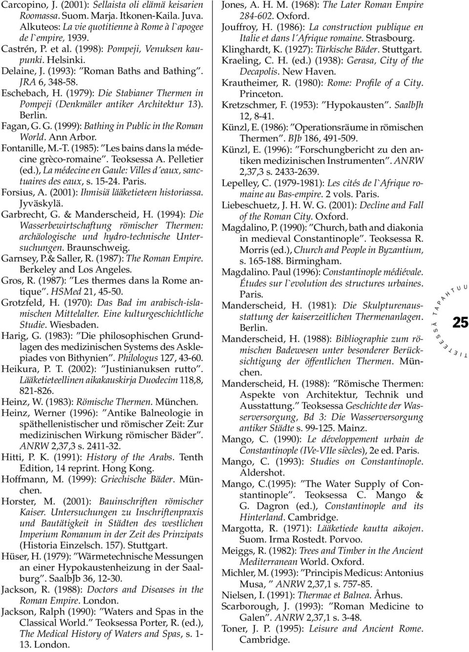 Fagan, G. G. (1999): Bathing in ublic in the Roman World. nn rbor. Fontanille, M.-. (1985): Les bains dans la médecine grèco-romaine. eoksessa. elletier (ed.