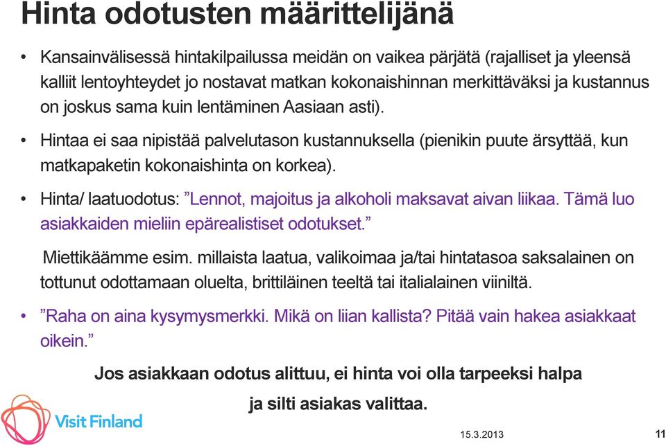 Hinta/ laatuodotus: Lennot, majoitus ja alkoholi maksavat aivan liikaa. Tämä luo asiakkaiden mieliin epärealistiset odotukset. Miettikäämme esim.