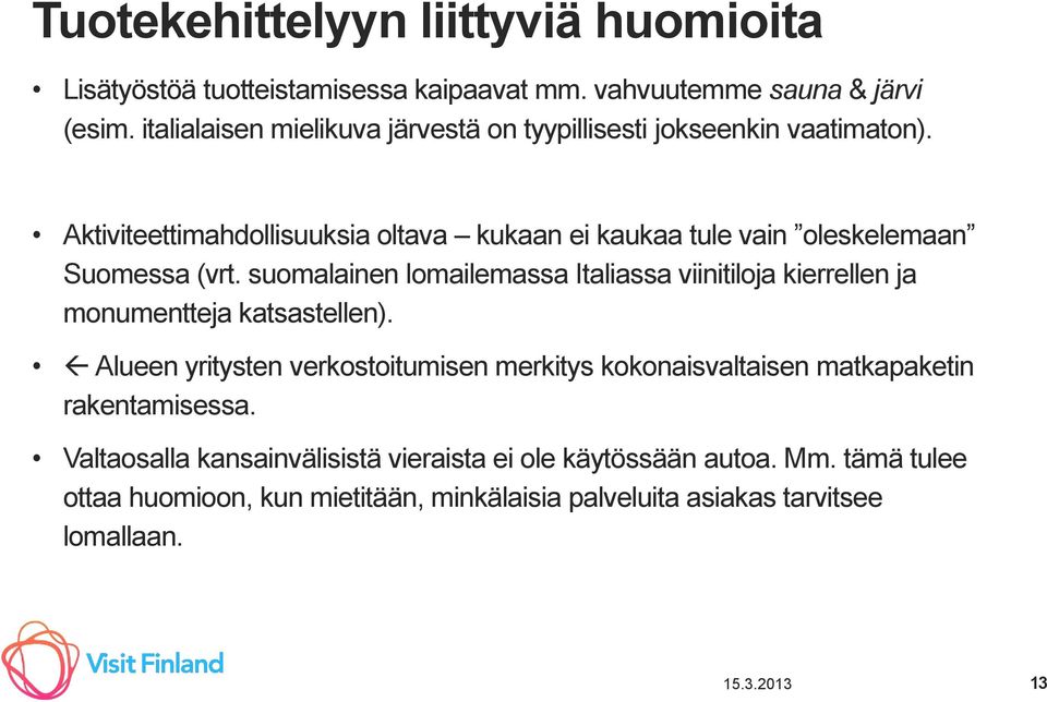 Aktiviteettimahdollisuuksia oltava kukaan ei kaukaa tule vain oleskelemaan Suomessa (vrt.