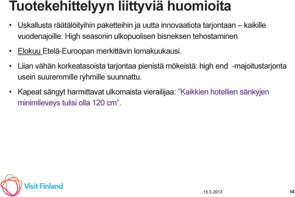 Liian vähän korkeatasoista tarjontaa pienistä mökeistä: high end -majoitustarjonta usein suuremmille ryhmille