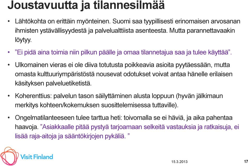 Ulkomainen vieras ei ole diiva totutusta poikkeavia asioita pyytäessään, mutta omasta kulttuuriympäristöstä nousevat odotukset voivat antaa hänelle erilaisen käsityksen palveluetiketistä.