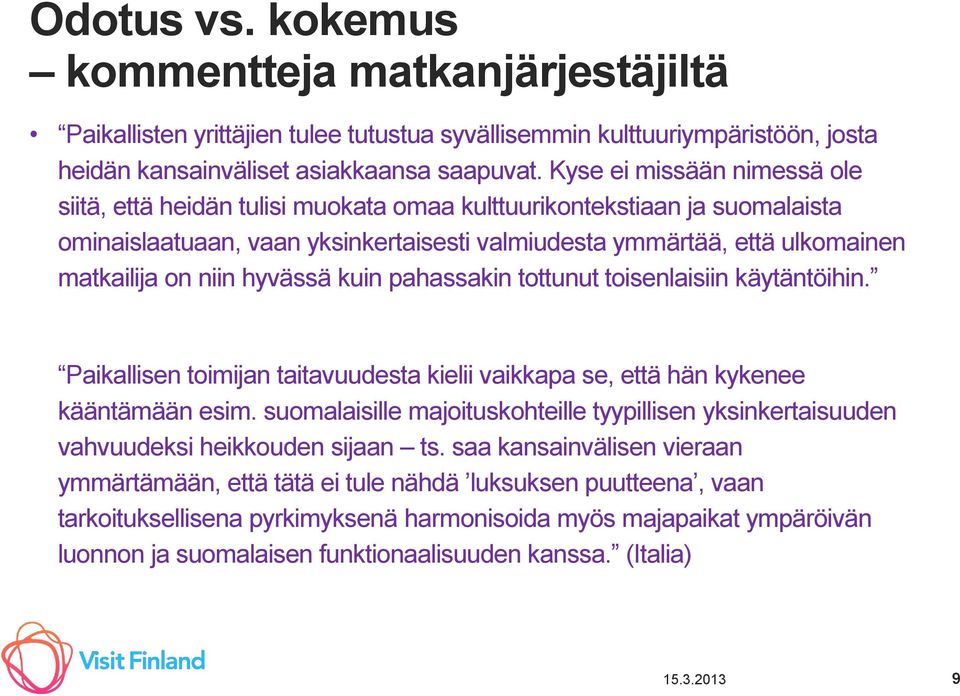 hyvässä kuin pahassakin tottunut toisenlaisiin käytäntöihin. Paikallisen toimijan taitavuudesta kielii vaikkapa se, että hän kykenee kääntämään esim.