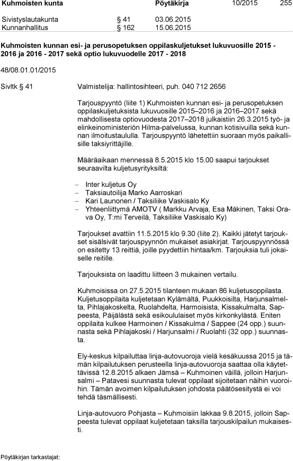 040 712 2656 Tarjouspyyntö (liite 1) Kuhmoisten kunnan esi- ja perusopetuksen op pi las kul je tuk sis ta lukuvuosille 2015 2016 ja 2016 2017 sekä mah dol li ses ta optiovuodesta 2017 2018