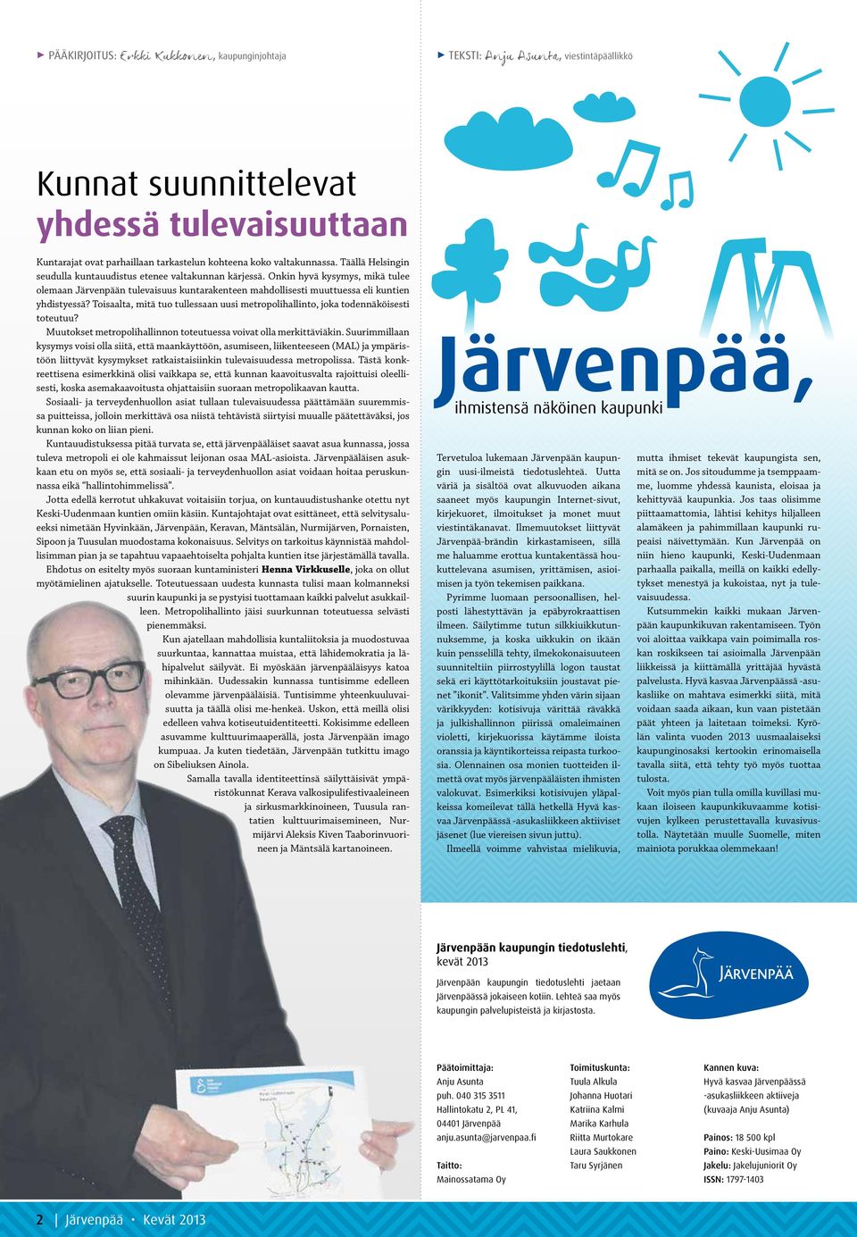 Onkin hyvä kysymys, mikä tulee olemaan Järvenpään tulevaisuus kuntarakenteen mahdollisesti muuttuessa eli kuntien yhdistyessä?