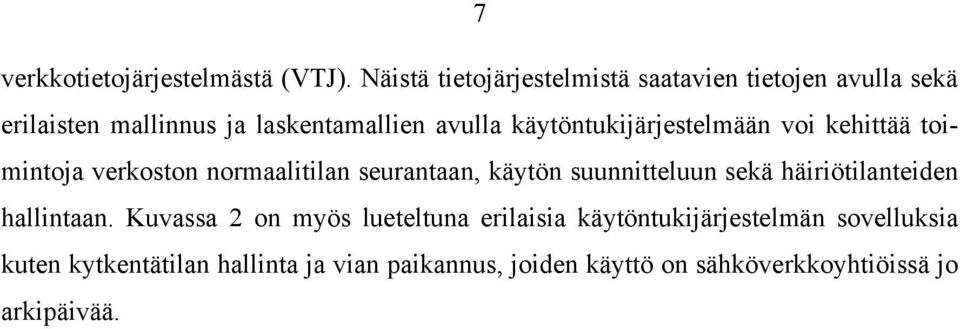 käytöntukijärjestelmään voi kehittää toimintoja verkoston normaalitilan seurantaan, käytön suunnitteluun sekä