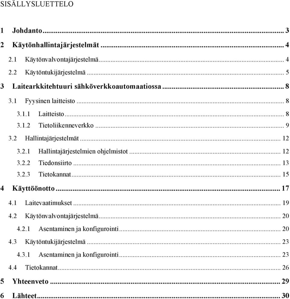 2 Hallintajärjestelmät... 12 3.2.1 Hallintajärjestelmien ohjelmistot... 12 3.2.2 Tiedonsiirto... 13 3.2.3 Tietokannat... 15 4 Käyttöönotto... 17 4.