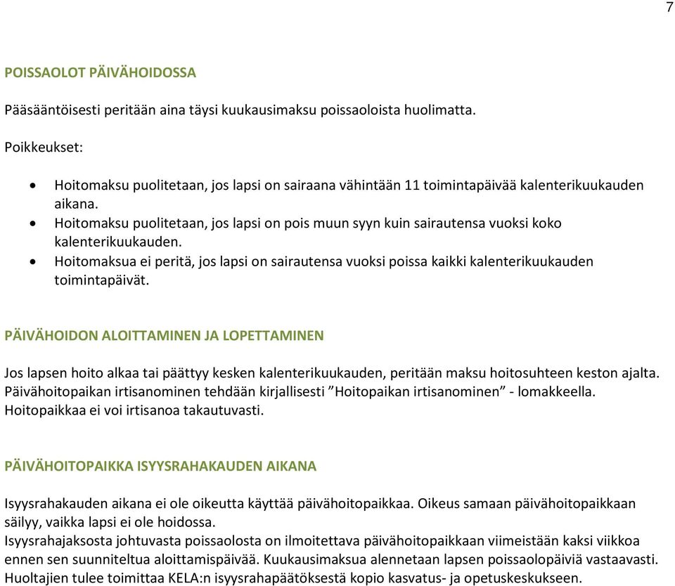 Hoitomaksu puolitetaan, jos lapsi on pois muun syyn kuin sairautensa vuoksi koko kalenterikuukauden.