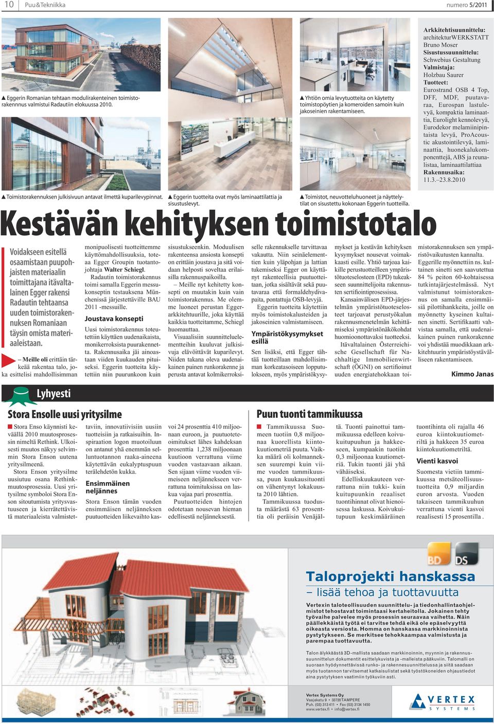 Arkkitehtisuunnittelu: architekturwerkstatt Bruno Moser Sisustussuunnittelu: Schwebius Gestaltung Valmistaja: Holzbau Saurer Tuotteet: Eurostrand OSB 4 Top, DFF, MDF, puutavaraa, Eurospan lastulevyä,