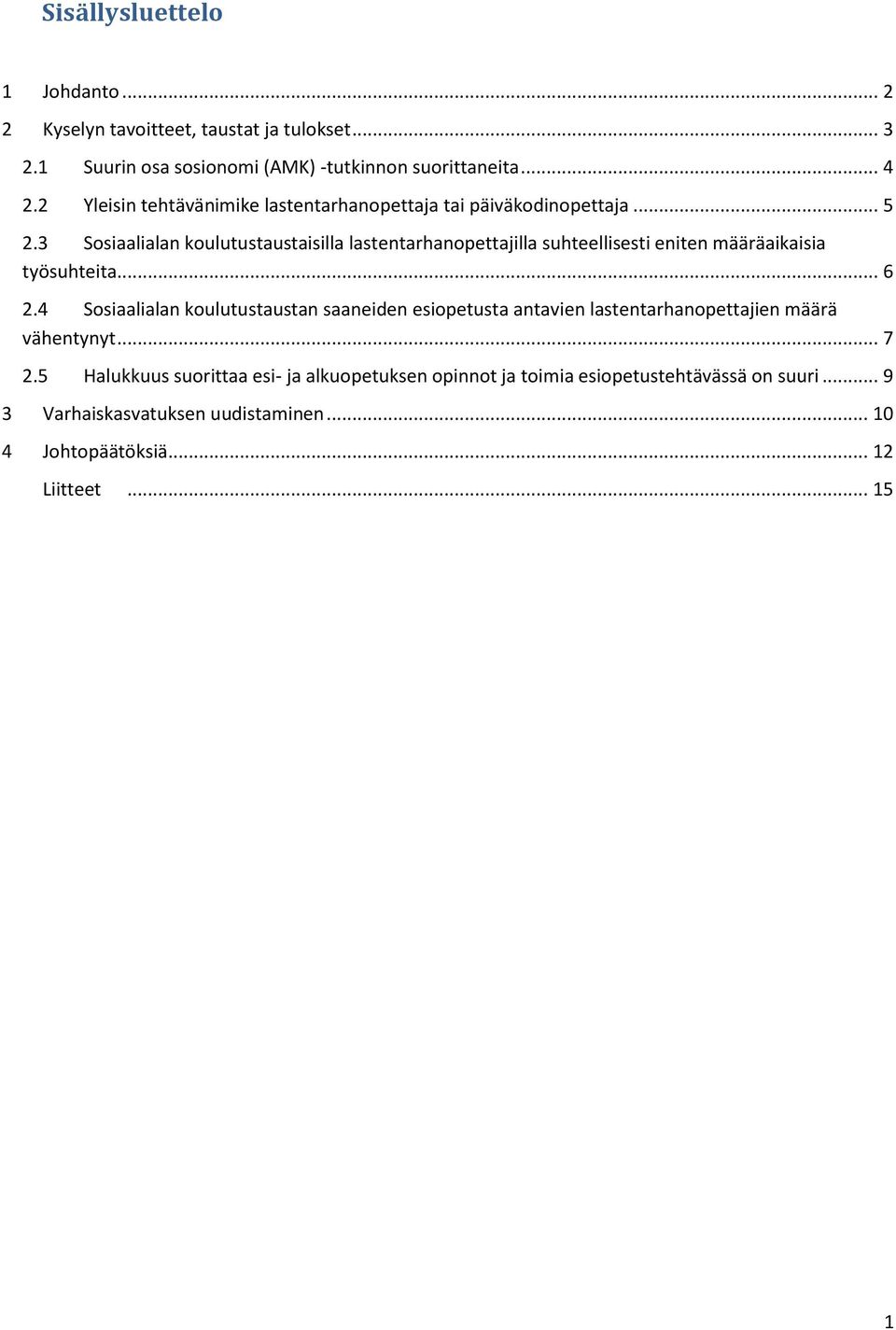 3 Sosiaalialan koulutustaustaisilla lastentarhanopettajilla suhteellisesti eniten määräaikaisia työsuhteita... 6 2.