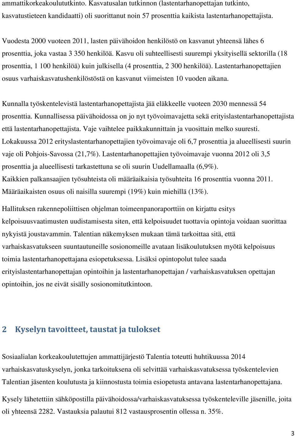 Kasvu oli suhteellisesti suurempi yksityisellä sektorilla (18 prosenttia, 1 100 henkilöä) kuin julkisella (4 prosenttia, 2 300 henkilöä).