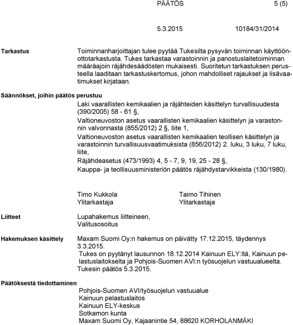 Suoritetun tarkastuksen perusteella laaditaan tarkastuskertomus, johon mahdolliset rajaukset ja lisävaatimukset kirjataan.