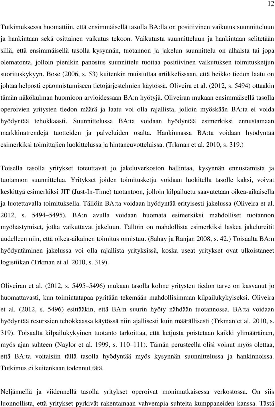 tuottaa positiivinen vaikutuksen toimitusketjun suorituskykyyn. Bose (2006, s.