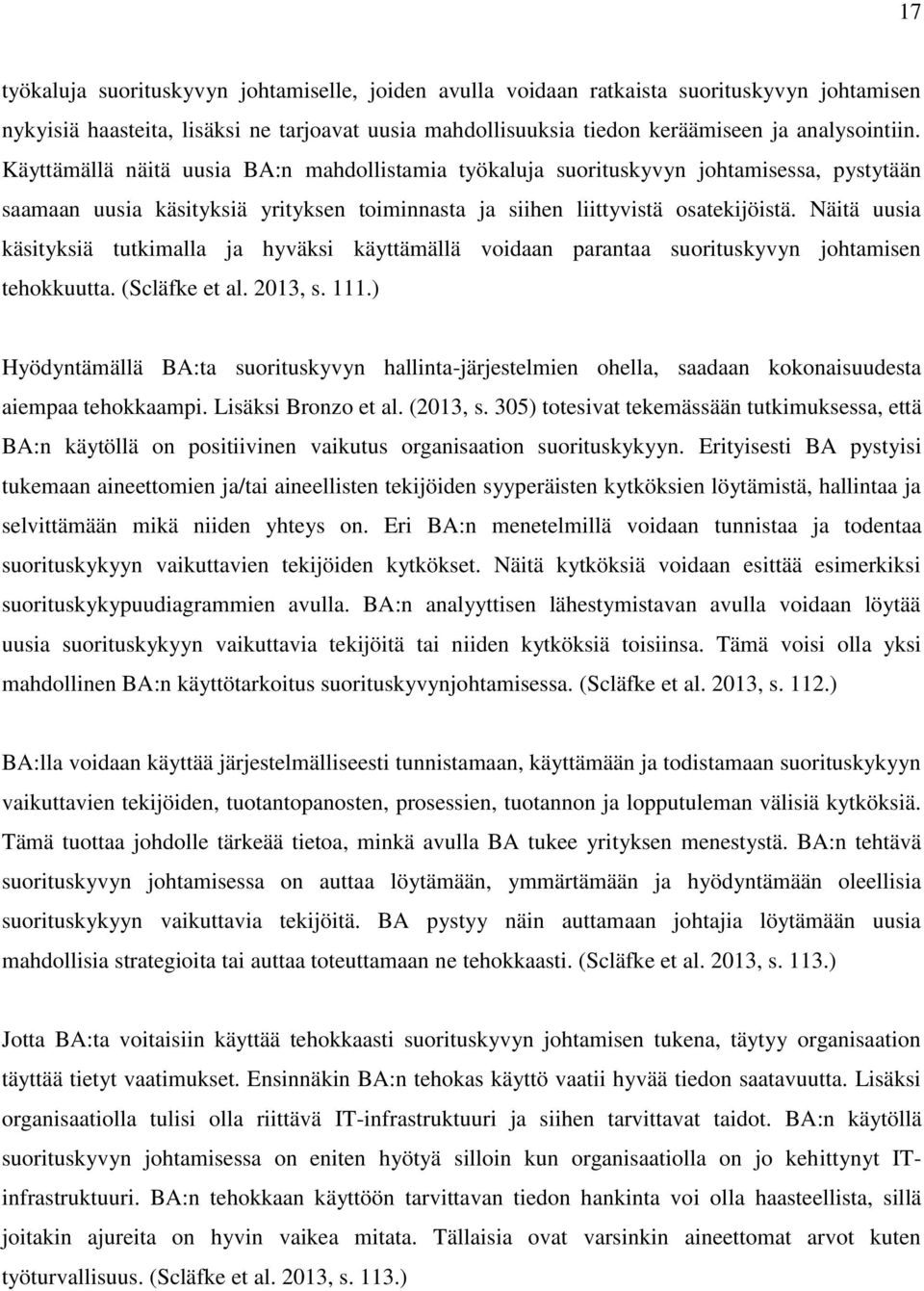 Näitä uusia käsityksiä tutkimalla ja hyväksi käyttämällä voidaan parantaa suorituskyvyn johtamisen tehokkuutta. (Scläfke et al. 2013, s. 111.