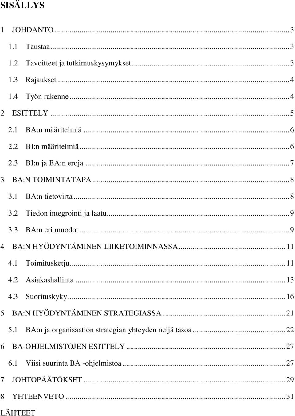 .. 9 4 BA:N HYÖDYNTÄMINEN LIIKETOIMINNASSA... 11 4.1 Toimitusketju... 11 4.2 Asiakashallinta... 13 4.3 Suorituskyky... 16 5 BA:N HYÖDYNTÄMINEN STRATEGIASSA... 21 5.