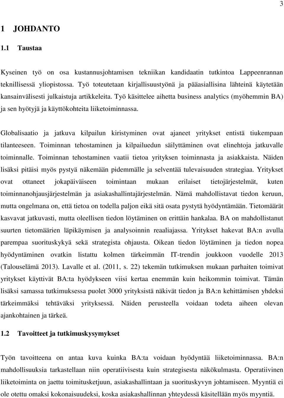 Työ käsittelee aihetta business analytics (myöhemmin BA) ja sen hyötyjä ja käyttökohteita liiketoiminnassa.