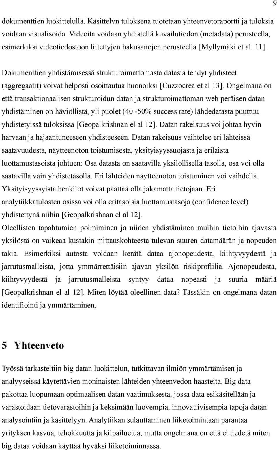 Dokumenttien yhdistämisessä strukturoimattomasta datasta tehdyt yhdisteet (aggregaatit) voivat helposti osoittautua huonoiksi [Cuzzocrea et al 13].