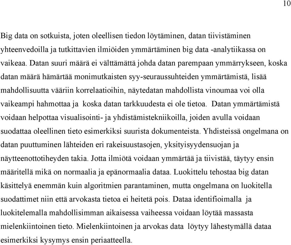 näytedatan mahdollista vinoumaa voi olla vaikeampi hahmottaa ja koska datan tarkkuudesta ei ole tietoa.