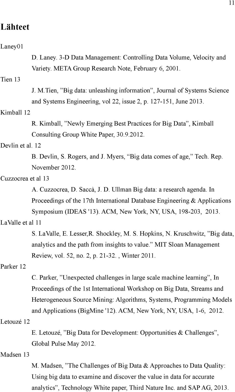 Myers, Big data comes of age, Tech. Rep. November 2012. Cuzzocrea et al 13 A. Cuzzocrea, D. Saccà, J. D. Ullman Big data: a research agenda.